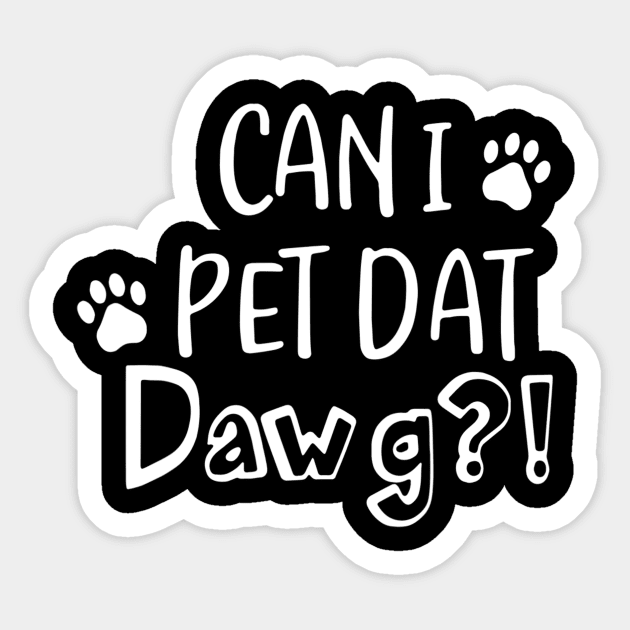 Can I Pet Dat Dawg Shirt, Can I Pet That Dog, Funny Dog Gift Sticker by Carmenshutter